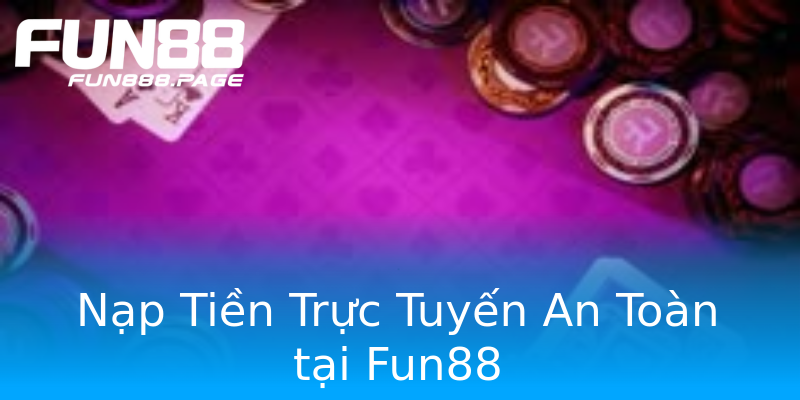Nạp Tiền Trực Tuyến An Toàn tại Fun88 Nạp Tiền Trực Tuyến An Toàn tại Fun88