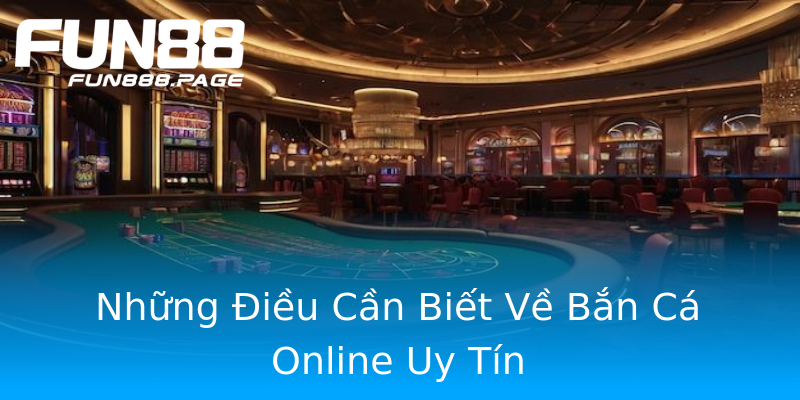 Những Điều Cần Biết Về Bắn Cá Online Uy Tín Những Điều Cần Biết Về Bắn Cá Online Uy Tín