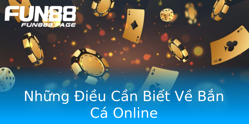 Những Điều Cần Biết Về Bắn Cá Online Những Điều Cần Biết Về Bắn Cá Online