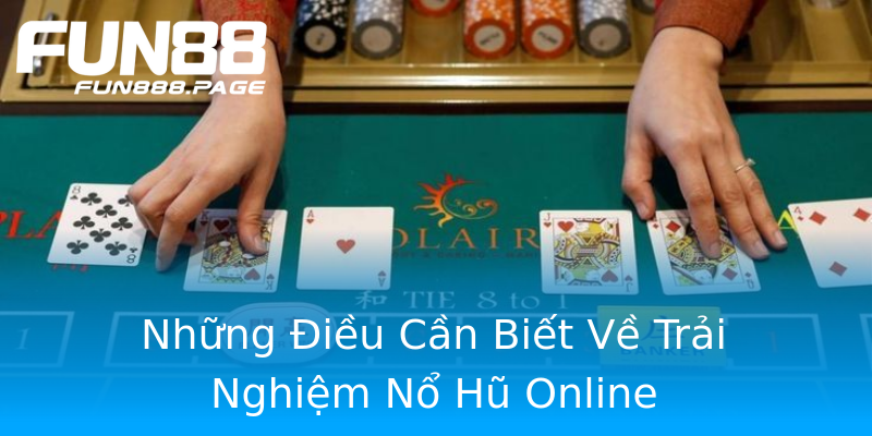 Những Điều Cần Biết Về Trải Nghiệm Nổ Hũ Online Những Điều Cần Biết Về Trải Nghiệm Nổ Hũ Online