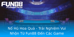 No Hu Hoa Qua Trai Nghiem Vui Nhon Tu Fun88 En Cac Game Thuong Lon