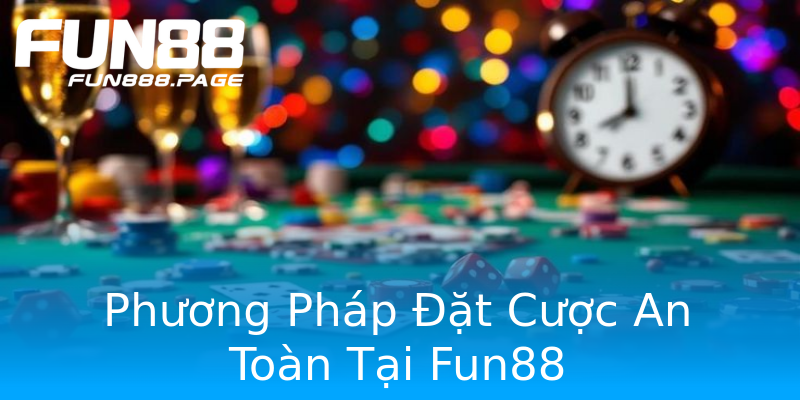 Phương Pháp Đặt Cược An Toàn Tại Fun88 Phương Pháp Đặt Cược An Toàn Tại Fun88