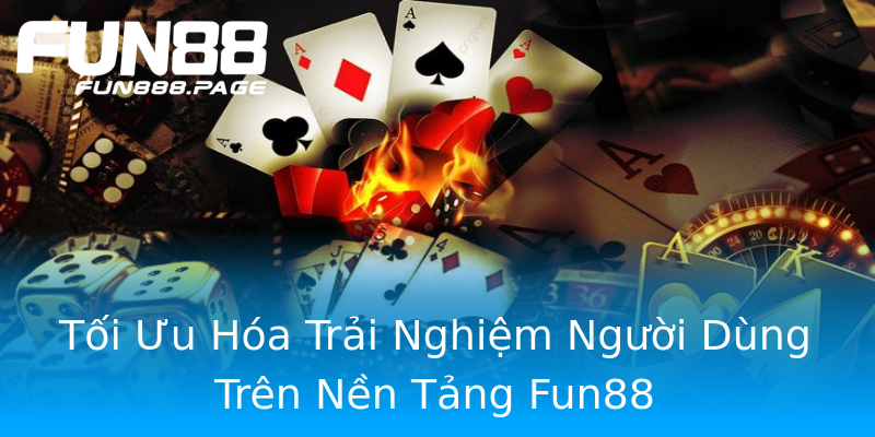 Tối Ưu Hóa Trải Nghiệm Người Dùng Trên Nền Tảng Fun88 Tối Ưu Hóa Trải Nghiệm Người Dùng Trên Nền Tảng Fun88