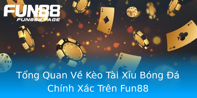 Tổng Quan Về Kèo Tài Xỉu Bóng Đá Chính Xác Trên Fun88 Tổng Quan Về Kèo Tài Xỉu Bóng Đá Chính Xác Trên Fun88