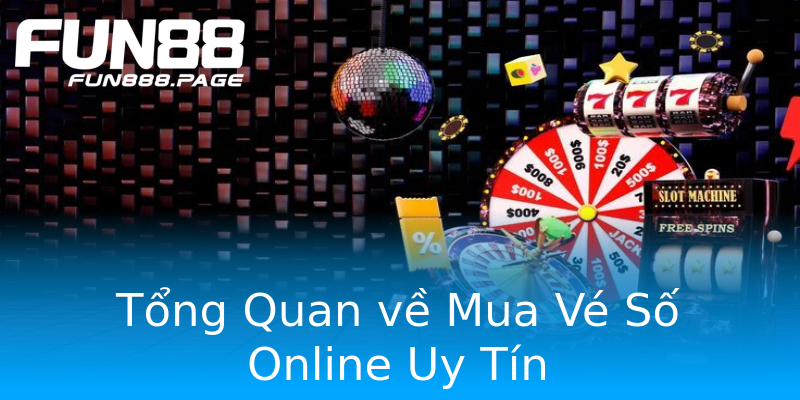Tổng Quan về Mua Vé Số Online Uy Tín Tổng Quan về Mua Vé Số Online Uy Tín