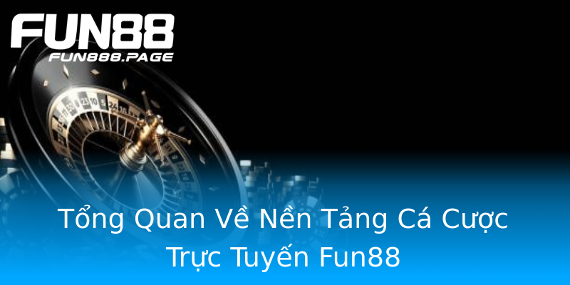 Tổng Quan Về Nền Tảng Cá Cược Trực Tuyến Fun88 Tổng Quan Về Nền Tảng Cá Cược Trực Tuyến Fun88