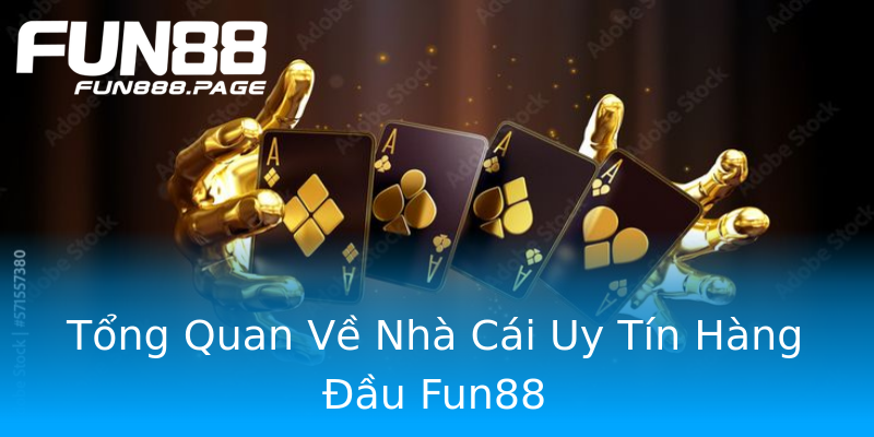 Tổng Quan Về Nhà Cái Uy Tín Hàng Đầu Fun88 Tổng Quan Về Nhà Cái Uy Tín Hàng Đầu Fun88