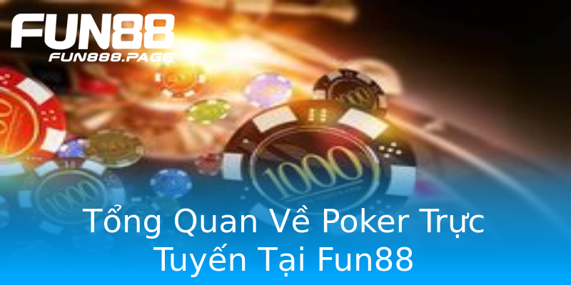 Tổng Quan Về Poker Trực Tuyến Tại Fun88 Tổng Quan Về Poker Trực Tuyến Tại Fun88