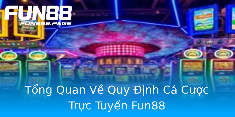 Tổng Quan Về Quy Định Cá Cược Trực Tuyến Fun88 Tổng Quan Về Quy Định Cá Cược Trực Tuyến Fun88