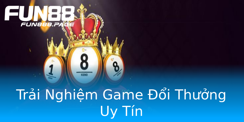 Trải Nghiệm Game Đổi Thưởng Uy Tín Trải Nghiệm Game Đổi Thưởng Uy Tín