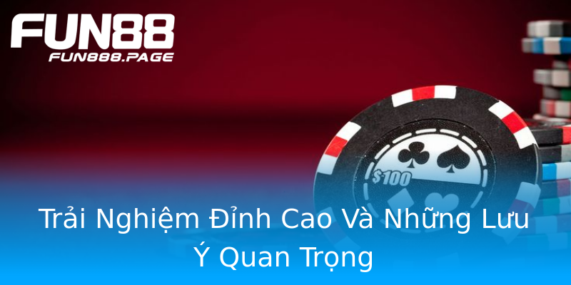 Trải Nghiệm Đỉnh Cao Và Những Lưu Ý Quan Trọng Trải Nghiệm Đỉnh Cao Và Những Lưu Ý Quan Trọng