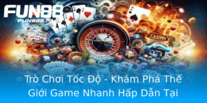 Tro Choi Toc O Kham Pha The Gioi Game Nhanh Hap Dan Tai Fun88