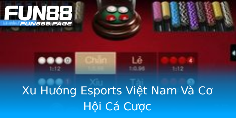 Xu Hướng Esports Việt Nam Và Cơ Hội Cá Cược Xu Hướng Esports Việt Nam Và Cơ Hội Cá Cược